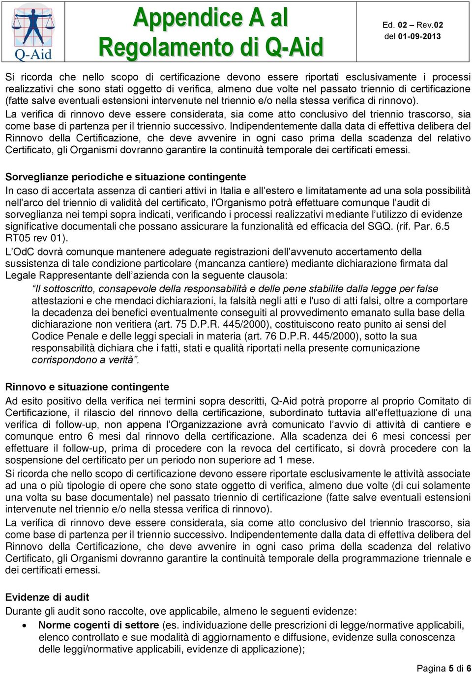 La verifica di rinnovo deve essere considerata, sia come atto conclusivo del triennio trascorso, sia come base di partenza per il triennio successivo.