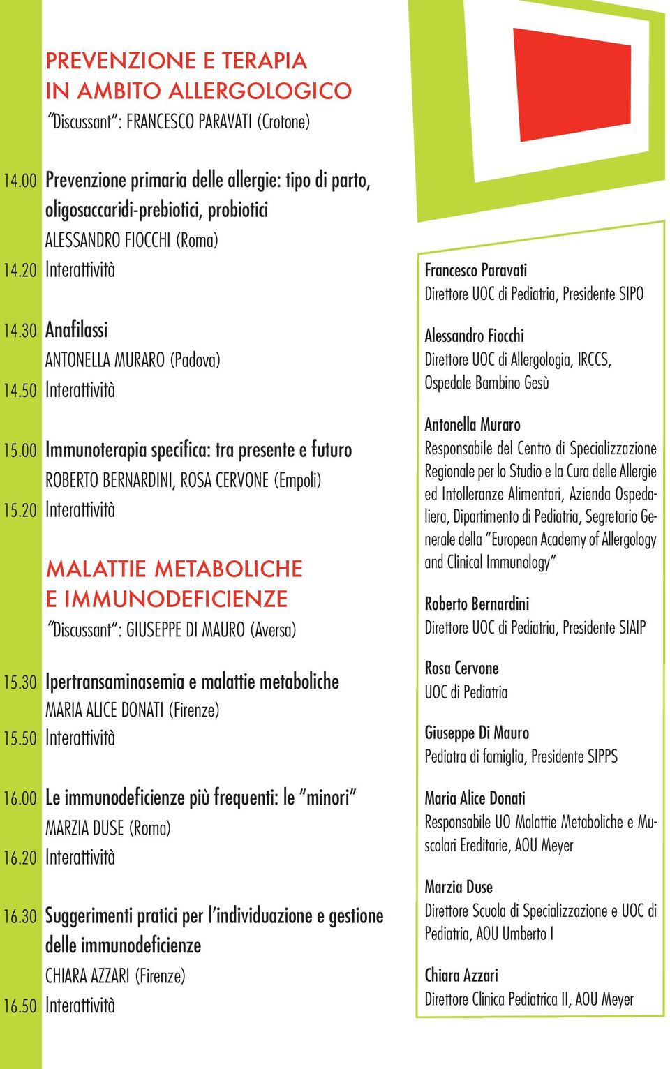 50 Interattività 15.00 Immunoterapia specifica: tra presente e futuro ROBERTO BERNARDINI, ROSA CERVONE (Empoli) 15.