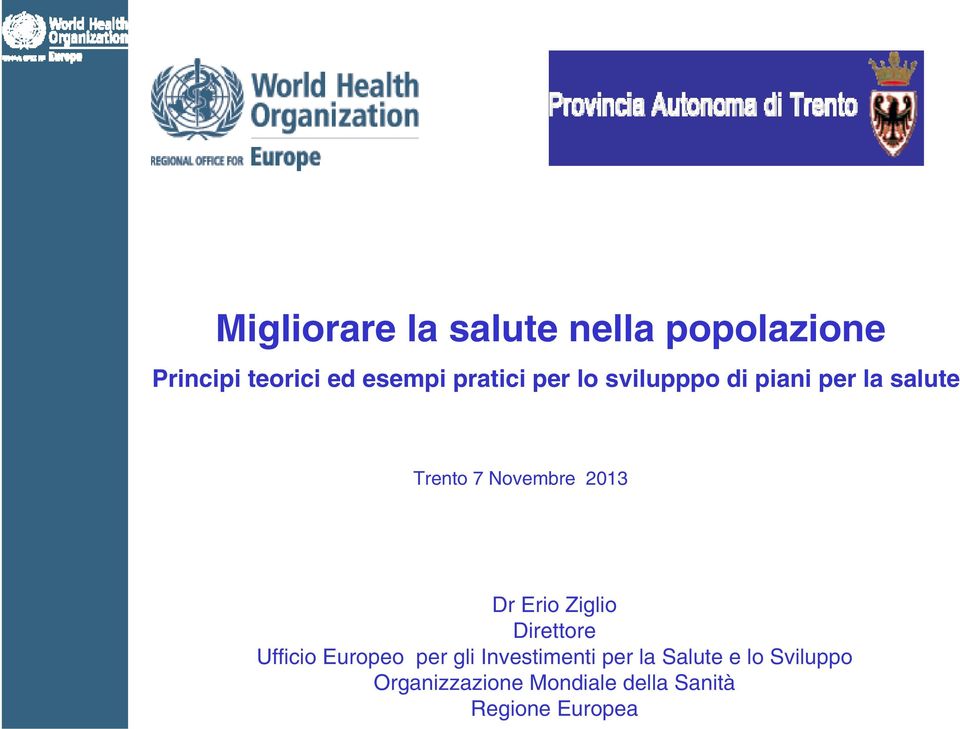 2013 Dr Erio Ziglio Direttore Ufficio Europeo per gli Investimenti