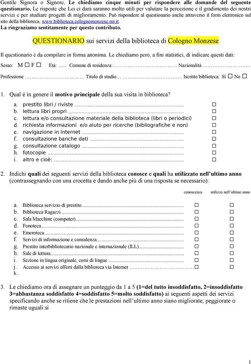 ringraziamo sentitamente per questo contributo QUESTIONARIO sui servizi della biblioteca di Cologno Monzese Il questionario è da compilare in forma anonima Le chiediamo però, a fini statistici, di