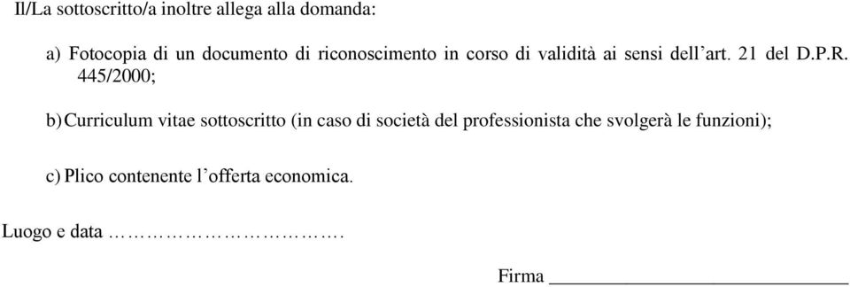 445/2000; b) Curriculum vitae sottoscritto (in caso di società del