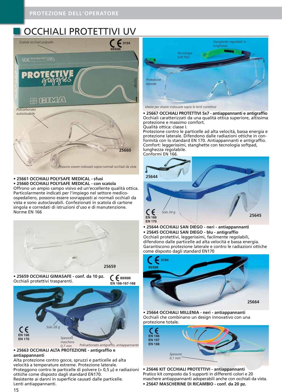 Qualità ottica: classe I. Protezione contro le particelle ad alta velocità, bassa energia e protezione laterale. Difendono dalle radiazioni ottiche in conformità con lo standard EN 170.