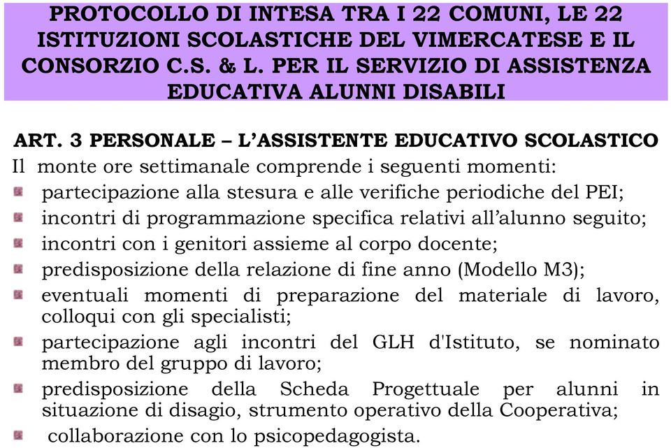 M3); eventuali momenti di preparazione del materiale di lavoro, colloqui con gli specialisti; partecipazione agli incontri del GLH d'istituto, se nominato membro del