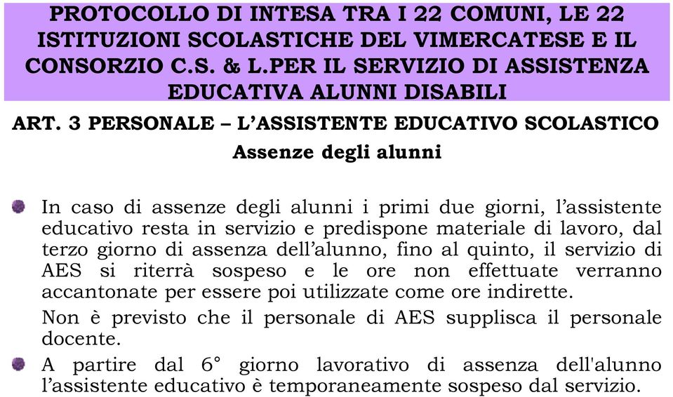 servizio e predispone materiale di lavoro, dal terzo giorno di assenza dell alunno, fino al quinto, il servizio di AES si riterrà sospeso e le ore non