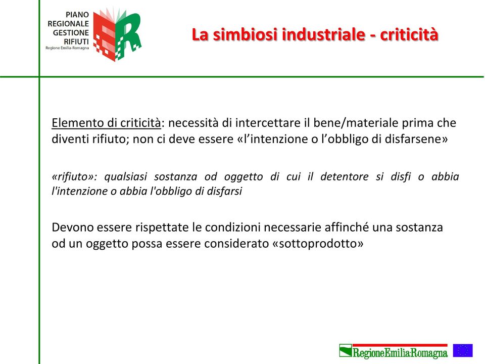 sostanza od oggetto di cui il detentore si disfi o abbia l'intenzione o abbia l'obbligo di disfarsi Devono