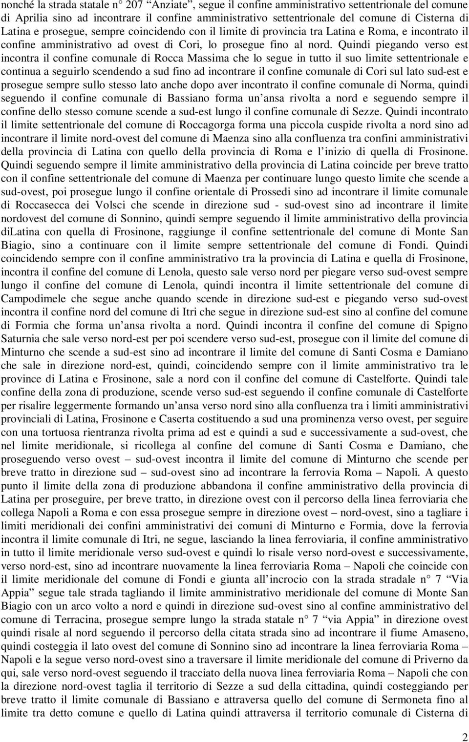 Quindi piegando verso est incontra il confine comunale di Rocca Massima che lo segue in tutto il suo limite settentrionale e continua a seguirlo scendendo a sud fino ad incontrare il confine comunale