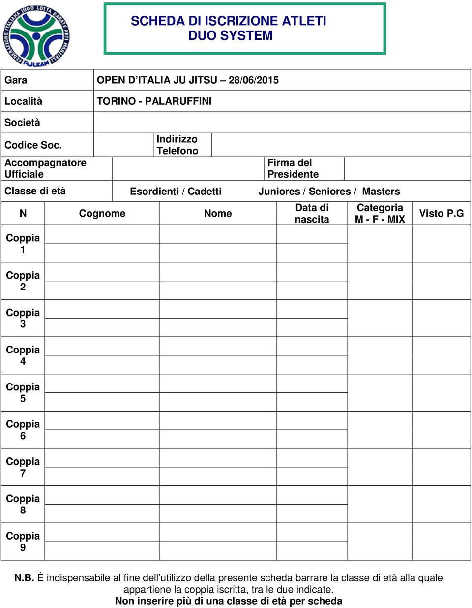 Cognome Nome 1 Data di nascita Categoria M - F - MIX Visto P.G 2 3 4 5 6 7 8 9 N.B.