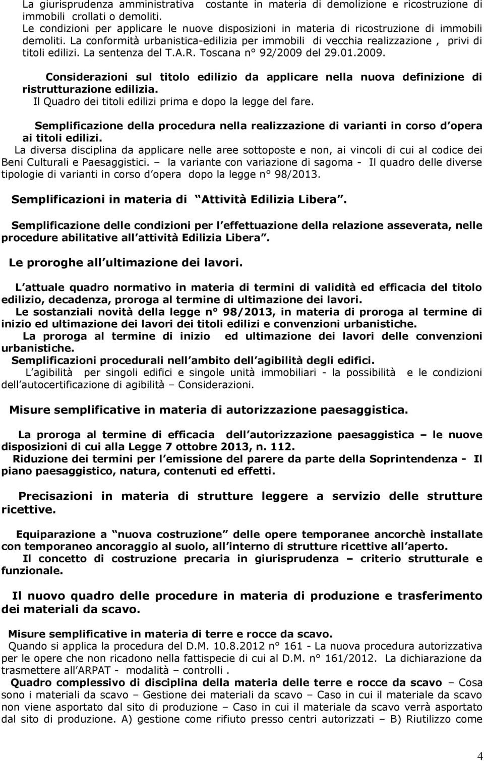 La sentenza del T.A.R. Toscana n 92/2009 del 29.01.2009. Considerazioni sul titolo edilizio da applicare nella nuova definizione di Il Quadro dei titoli edilizi prima e dopo la legge del fare.