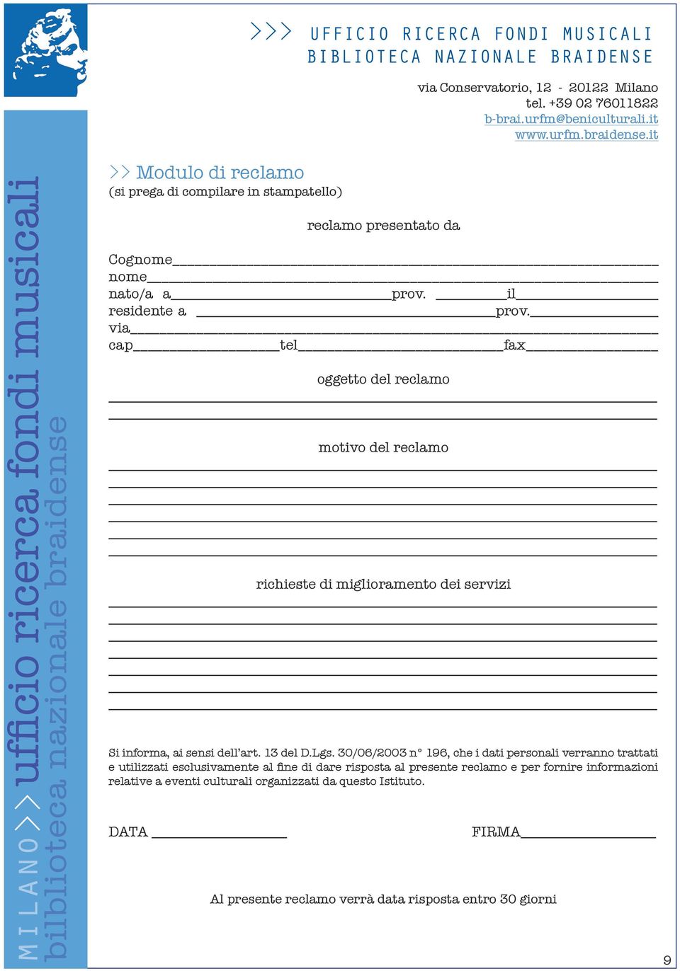 via cap tel fax oggetto del reclamo motivo del reclamo richieste di miglioramento dei servizi Si informa, ai sensi dell art. 13 del D.Lgs.