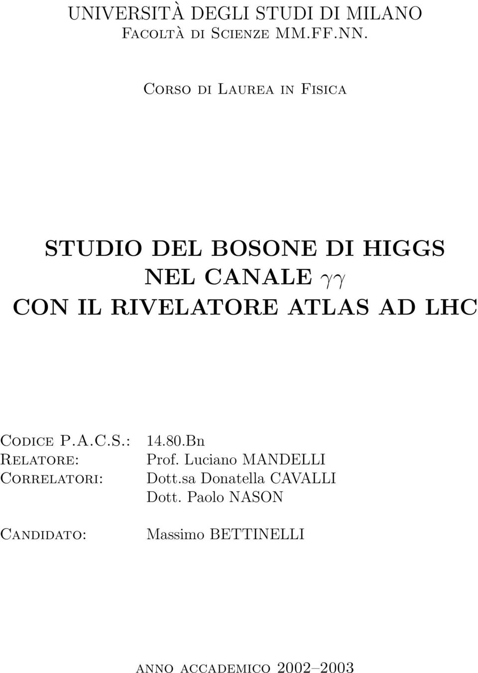RIVELATORE ATLAS AD LHC Codice P.A.C.S.: 14.80.Bn Relatore: Prof.