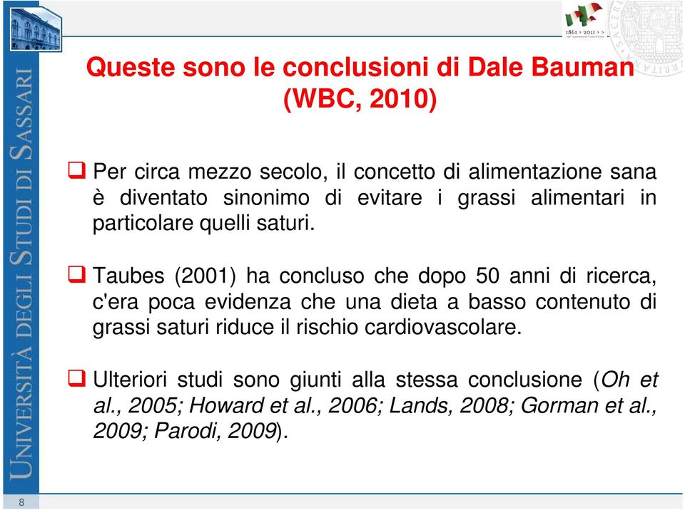 Taubes (2001) ha concluso che dopo 50 anni di ricerca, c'era poca evidenza che una dieta a basso contenuto di grassi saturi
