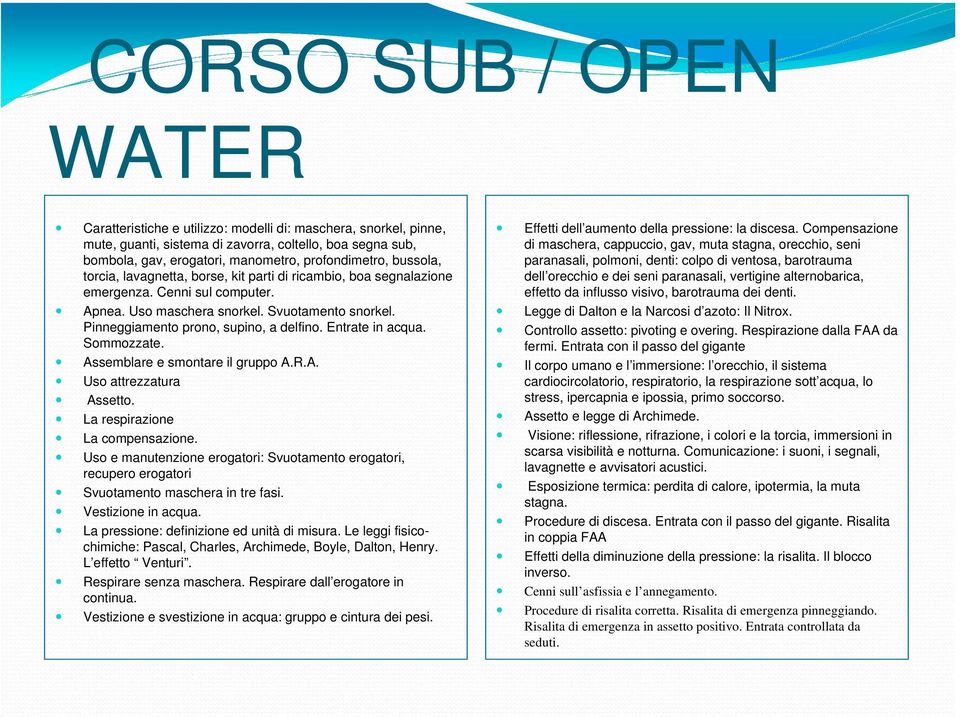 Entrate in acqua. Sommozzate. Assemblare e smontare il gruppo A.R.A. Uso attrezzatura Assetto. La respirazione La compensazione.