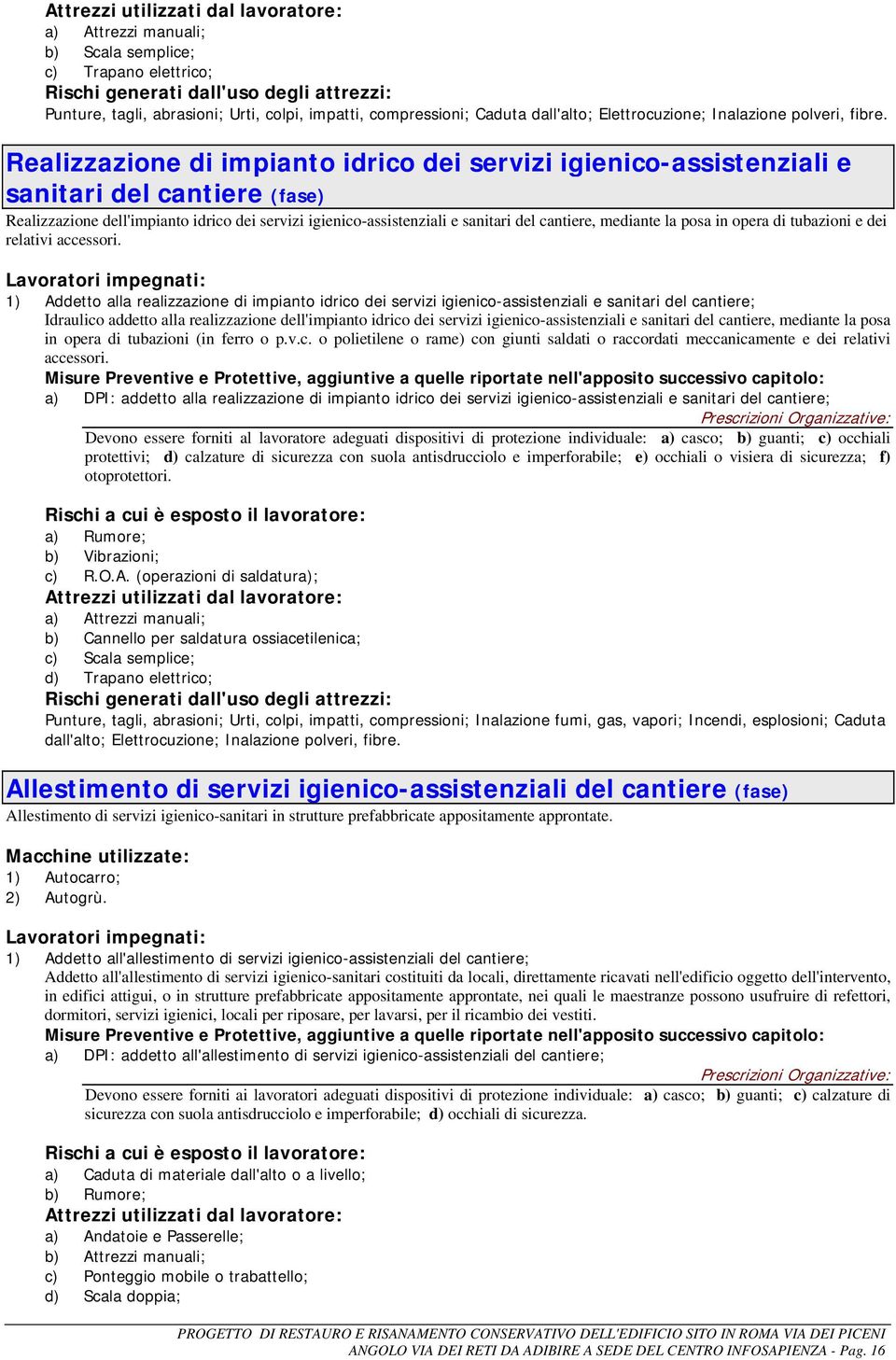 Realizzazione di impianto idrico dei servizi igienico-assistenziali e sanitari del cantiere (fase) Realizzazione dell'impianto idrico dei servizi igienico-assistenziali e sanitari del cantiere,