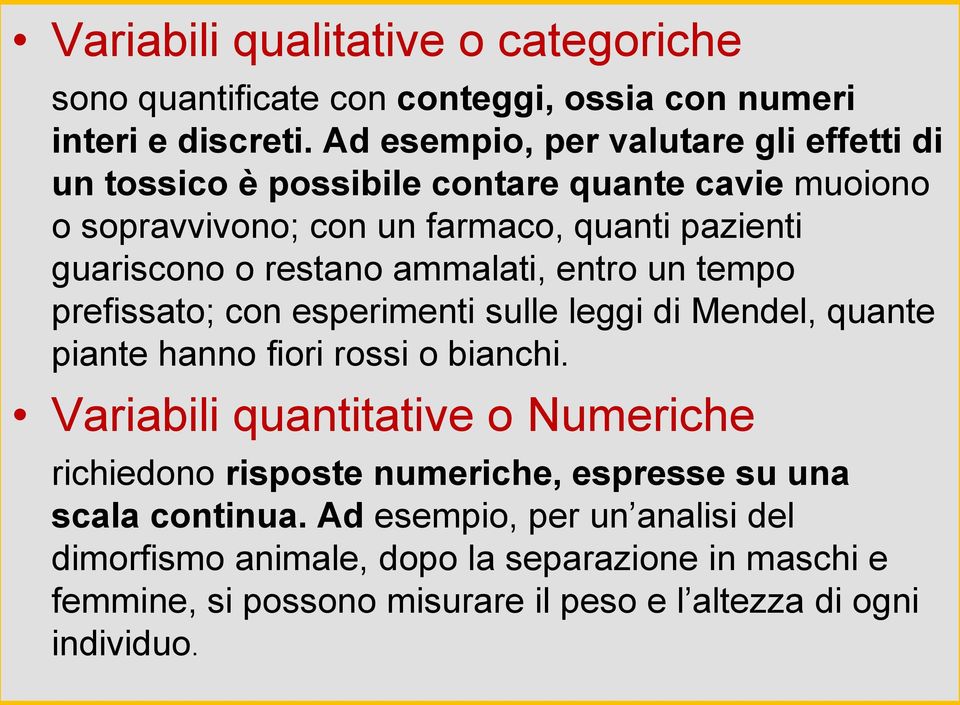 restano ammalati, entro un tempo prefissato; con esperimenti sulle leggi di Mendel, quante piante hanno fiori rossi o bianchi.