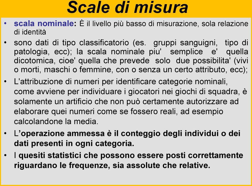 attributo, ecc); L'attribuzione di numeri per identificare categorie nominali, come avviene per individuare i giocatori nei giochi di squadra, è solamente un artificio che non può certamente