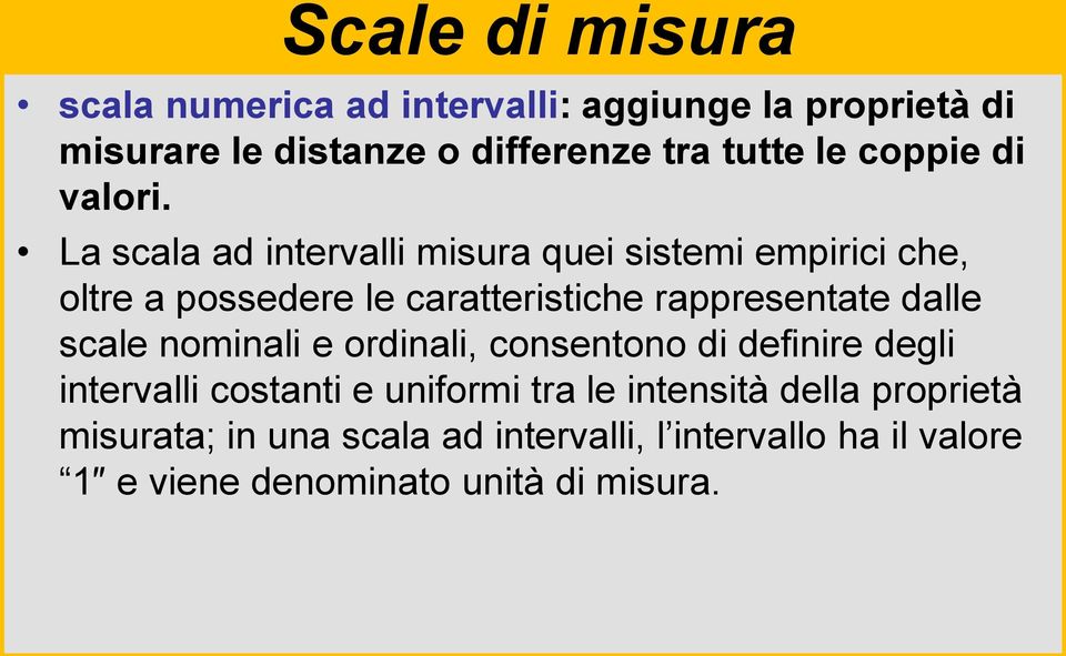 La scala ad intervalli misura quei sistemi empirici che, oltre a possedere le caratteristiche rappresentate dalle