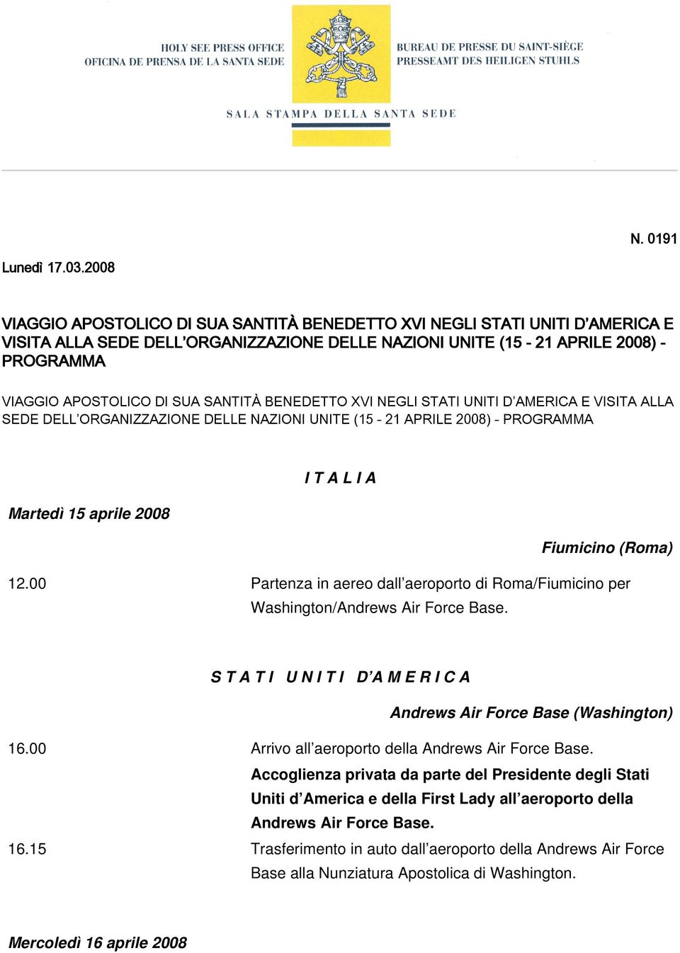 SANTITÀ BENEDETTO XVI NEGLI STATI UNITI D AMERICA E VISITA ALLA SEDE DELL ORGANIZZAZIONE DELLE NAZIONI UNITE (15-21 APRILE 2008) - PROGRAMMA I T A L I A Martedì 15 aprile 2008 Fiumicino (Roma) 12.