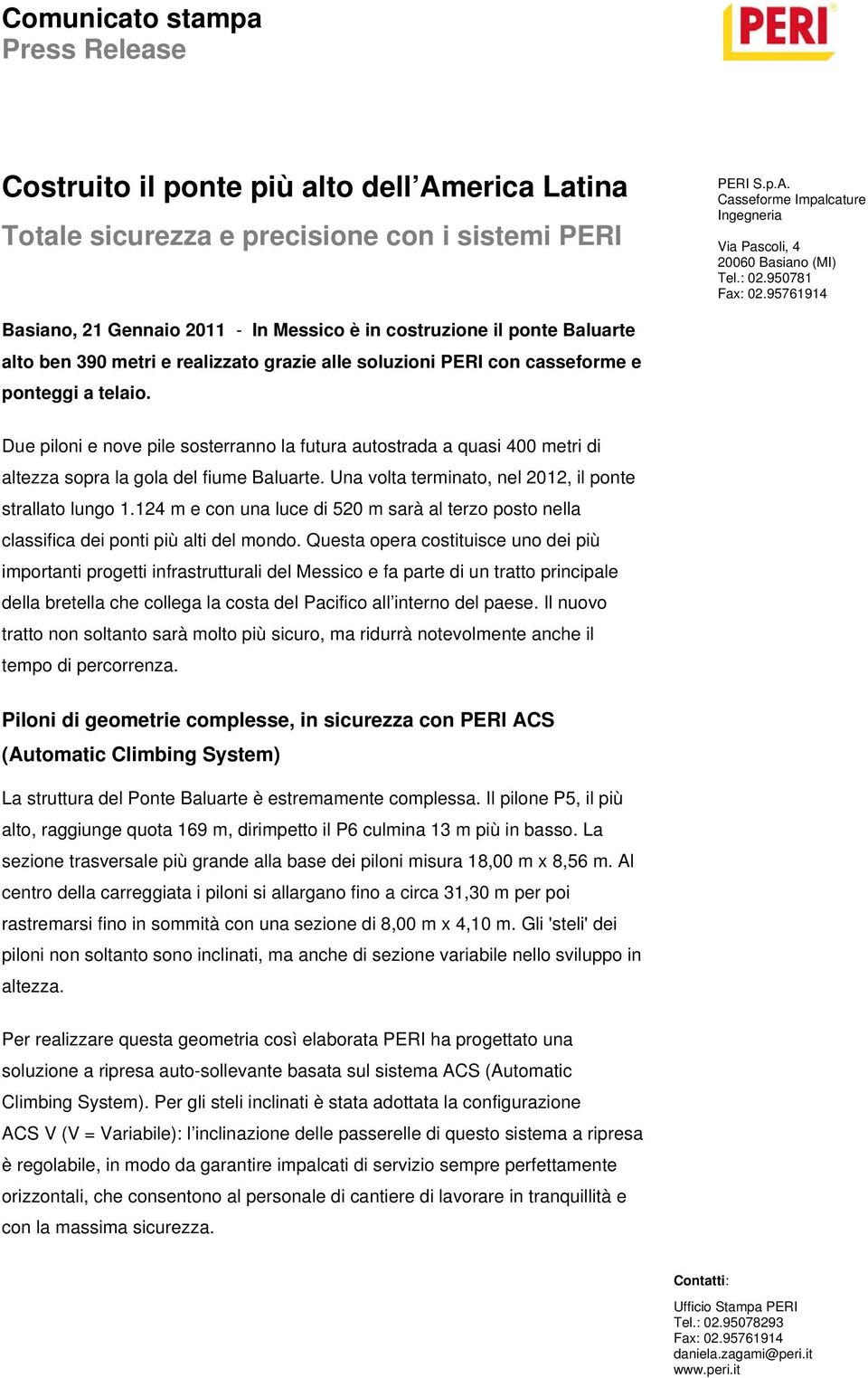 Una volta terminato, nel 2012, il ponte strallato lungo 1.124 m e con una luce di 520 m sarà al terzo posto nella classifica dei ponti più alti del mondo.