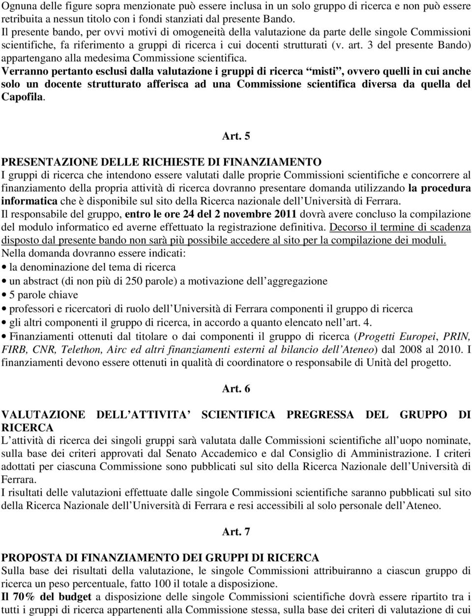 3 del presente Bando) appartengano alla medesima Commissione scientifica.