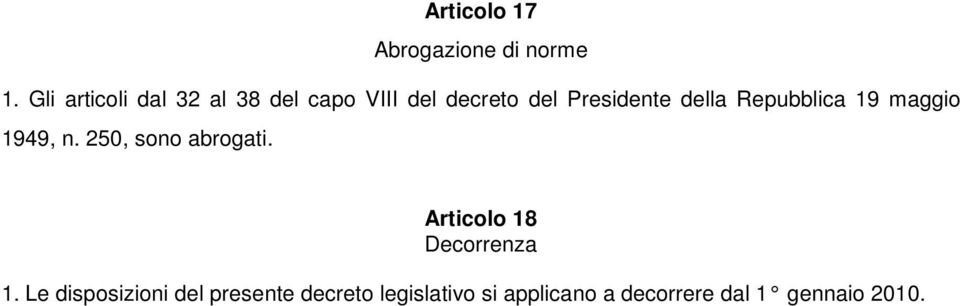 della Repubblica 19 maggio 1949, n. 250, sono abrogati.