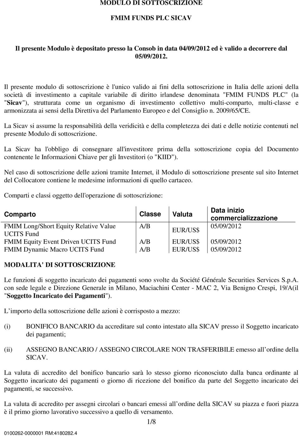 PLC" (la "Sicav"), strutturata come un organismo di investimento collettivo multi-comparto, multi-classe e armonizzata ai sensi della Direttiva del Parlamento Europeo e del Consiglio n. 2009/65/CE.