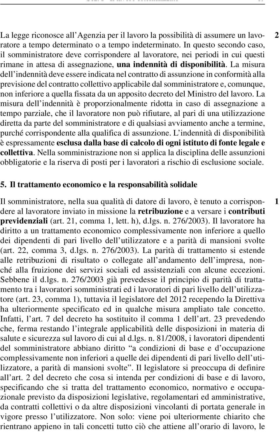 La misura dell indennità deve essere indicata nel contratto di assunzione in conformità alla previsione del contratto collettivo applicabile dal somministratore e, comunque, non inferiore a quella