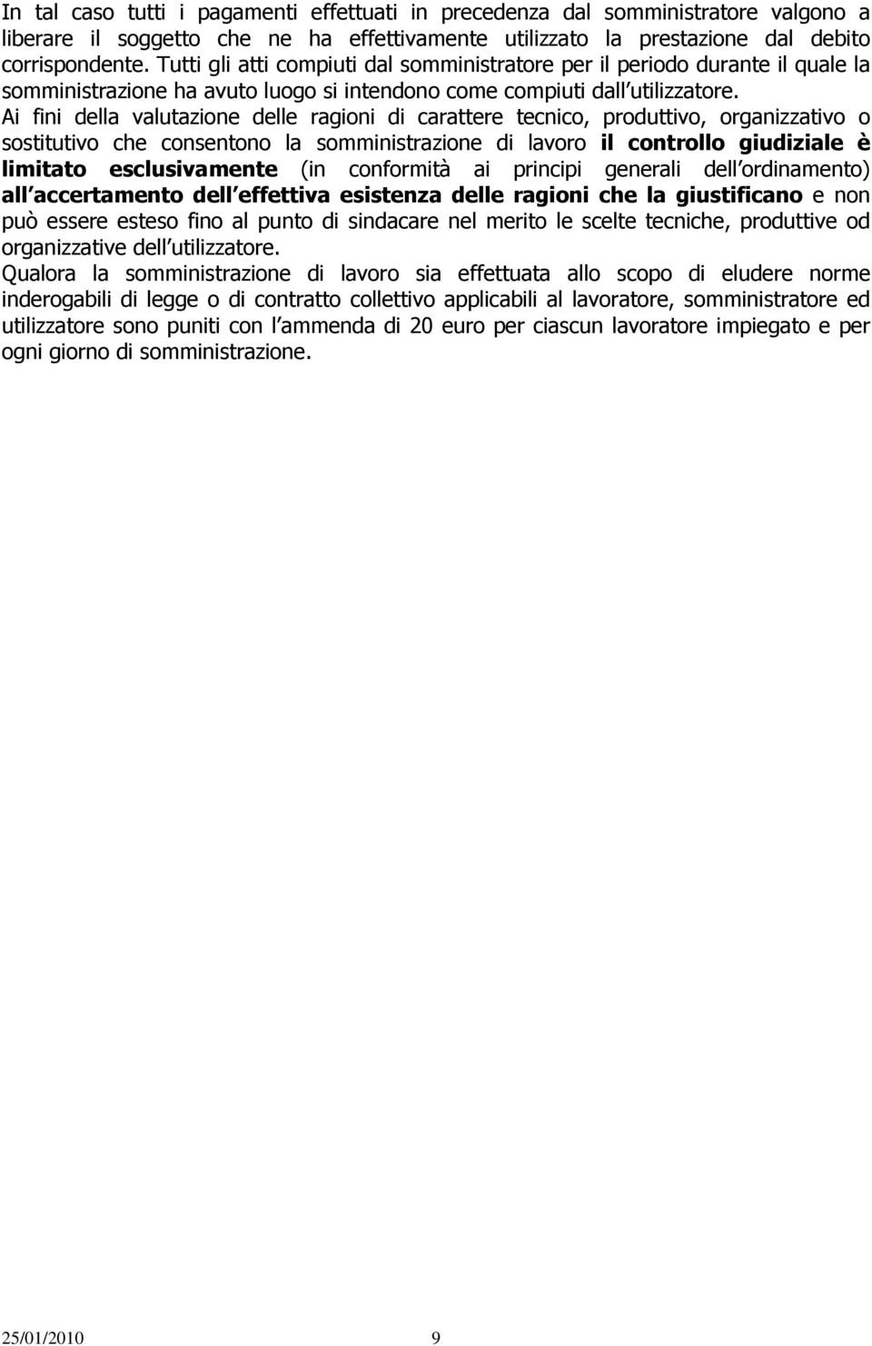 Ai fini della valutazione delle ragioni di carattere tecnico, produttivo, organizzativo o sostitutivo che consentono la somministrazione di lavoro il controllo giudiziale è limitato esclusivamente