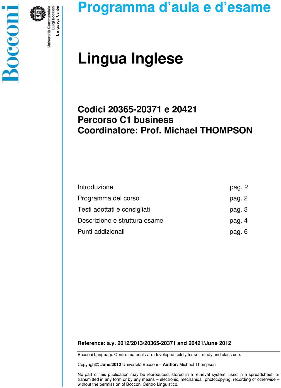 2012/2013/20365-20371 and 20421/June 2012 Bocconi Language Centre materials are developed solely for self-study and class use.