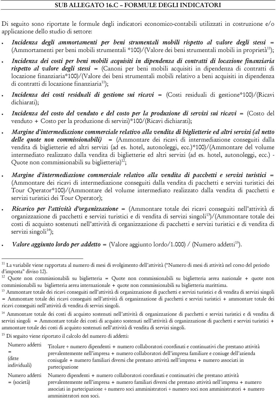 per beni strumentali mobili rispetto al valore degli stessi = (Ammortamenti per beni mobili strumentali *100)/(Valore dei beni strumentali mobili in proprietà 11 ); Incidenza dei costi per beni