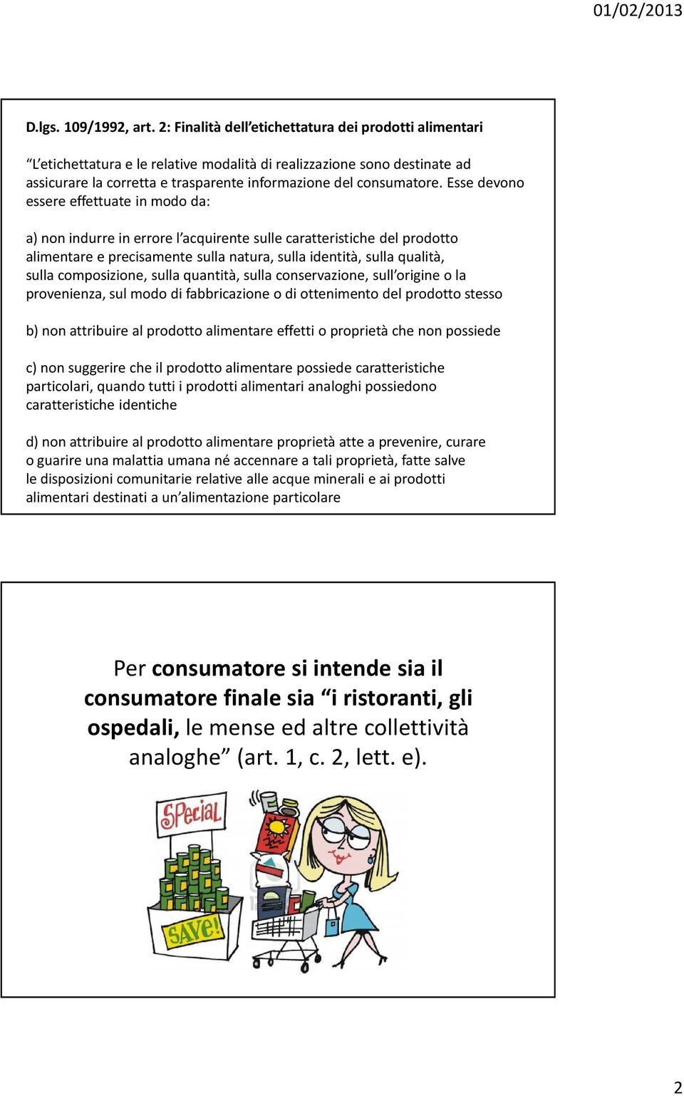 Esse devono essere effettuate in modo da: a) non indurre in errore l acquirente sulle caratteristiche del prodotto alimentare e precisamente sulla natura, sulla identità, sulla qualità, sulla