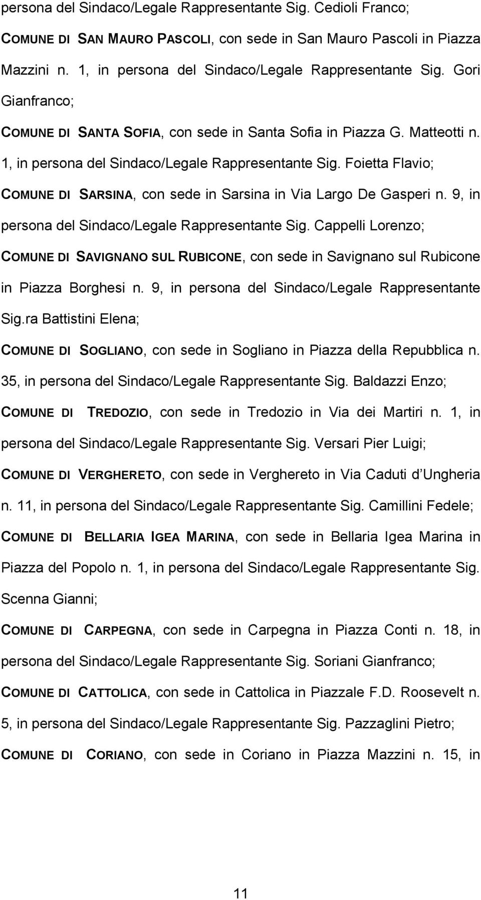 Foietta Flavio; COMUNE DI SARSINA, con sede in Sarsina in Via Largo De Gasperi n. 9, in persona del Sindaco/Legale Rappresentante Sig.