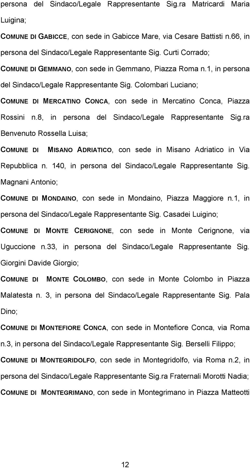 Colombari Luciano; COMUNE DI MERCATINO CONCA, con sede in Mercatino Conca, Piazza Rossini n.8, in persona del Sindaco/Legale Rappresentante Sig.