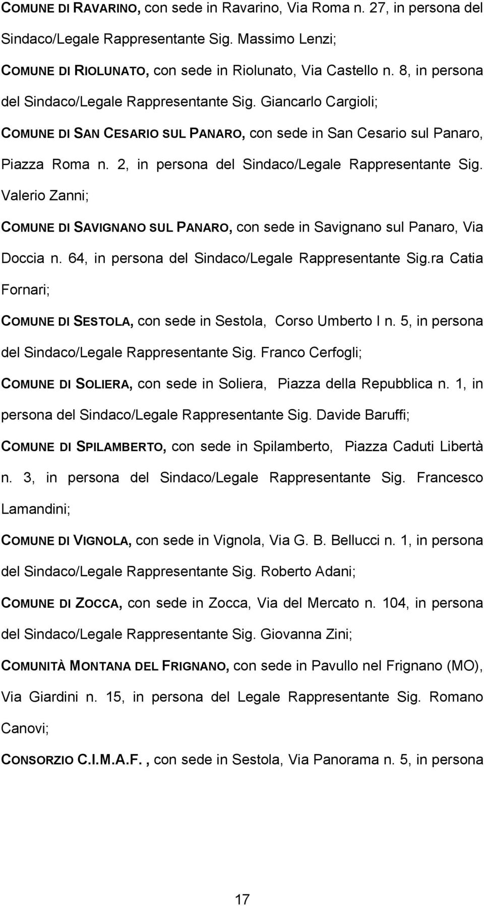 2, in persona del Sindaco/Legale Rappresentante Sig. Valerio Zanni; COMUNE DI SAVIGNANO SUL PANARO, con sede in Savignano sul Panaro, Via Doccia n.
