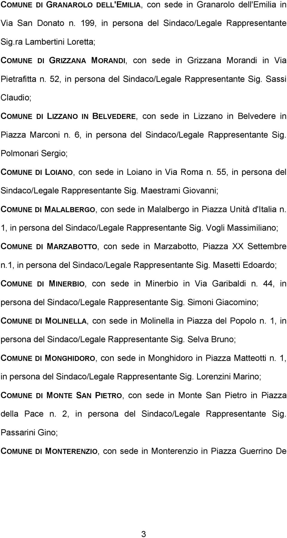Sassi Claudio; COMUNE DI LIZZANO IN BELVEDERE, con sede in Lizzano in Belvedere in Piazza Marconi n. 6, in persona del Sindaco/Legale Rappresentante Sig.