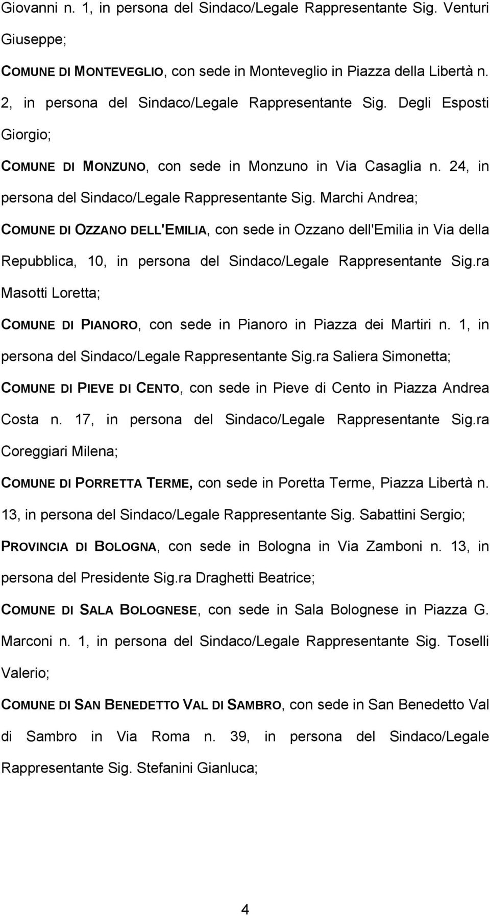 Marchi Andrea; COMUNE DI OZZANO DELL'EMILIA, con sede in Ozzano dell'emilia in Via della Repubblica, 10, in persona del Sindaco/Legale Rappresentante Sig.