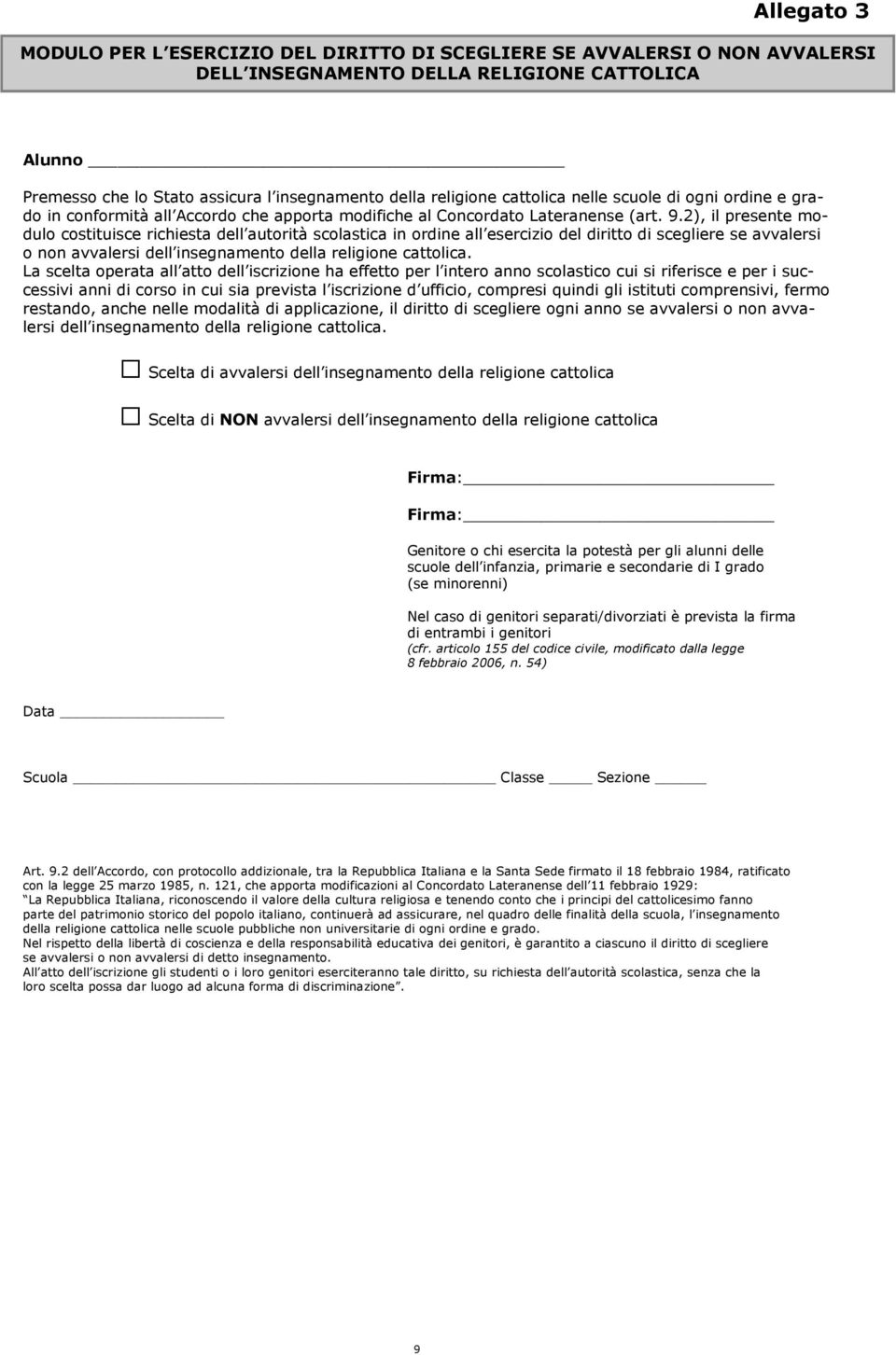 2), il presente modulo costituisce richiesta dell autorità scolastica in ordine all esercizio del diritto di scegliere se avvalersi o non avvalersi dell insegnamento della religione cattolica.