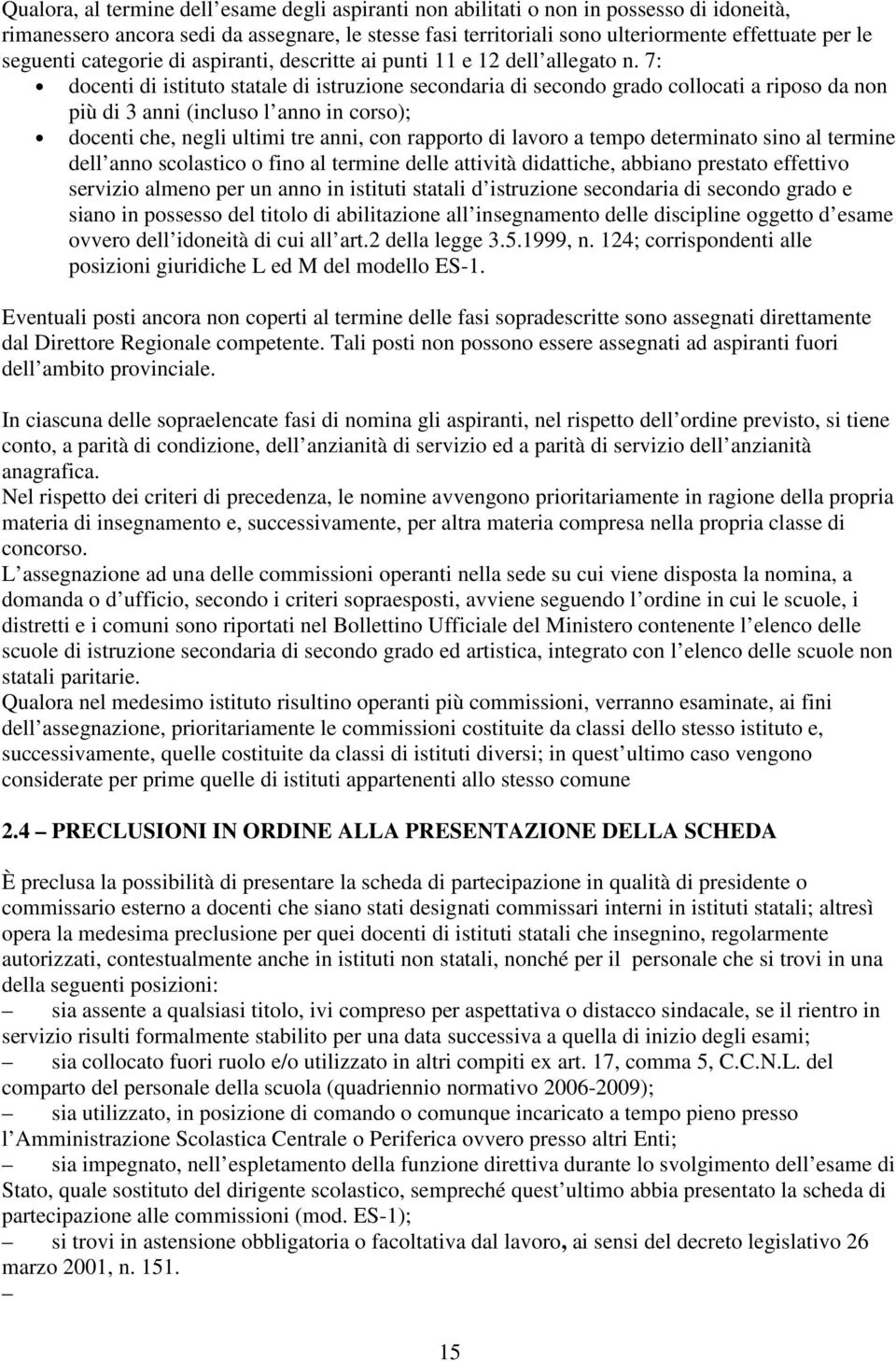 7: docenti di istituto statale di istruzione secondaria di secondo grado collocati a riposo da non più di 3 anni (incluso l anno in corso); docenti che, negli ultimi tre anni, con rapporto di lavoro