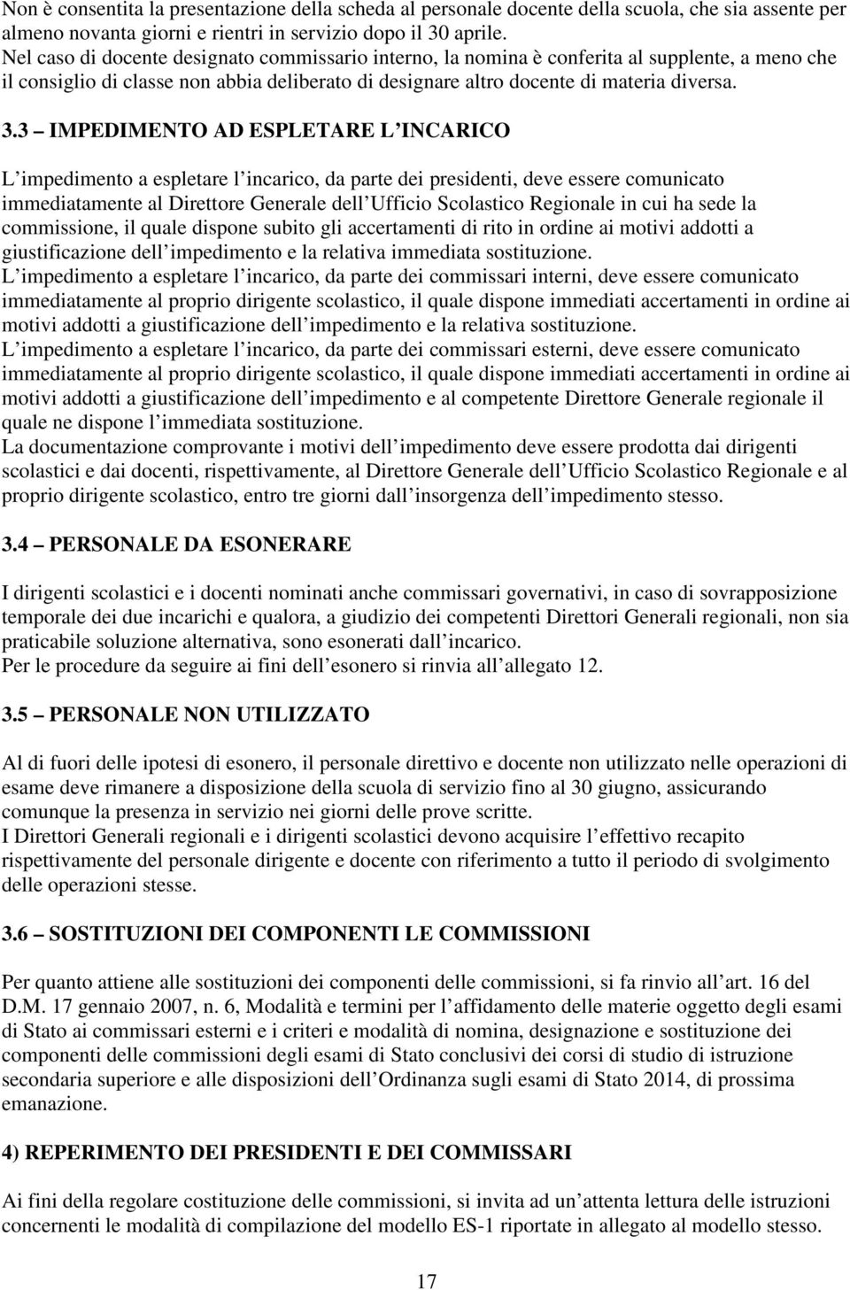 3 IMPEDIMENTO AD ESPLETARE L INCARICO L impedimento a espletare l incarico, da parte dei presidenti, deve essere comunicato immediatamente al Direttore Generale dell Ufficio Scolastico Regionale in