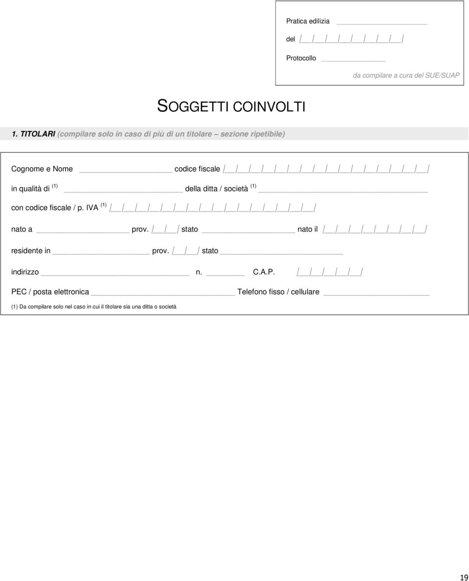 di (1) della ditta / società (1) con codice fiscale / p. IVA (1) nato a prov. stato nato il residente in prov.