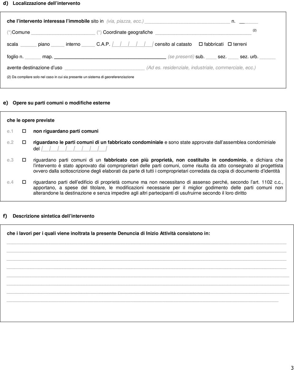 ) (2) Da compilare solo nel caso in cui sia presente un sistema di georeferenziazione e) Opere su parti comuni o modifiche esterne che le opere previste e.1 non riguardano parti comuni e.