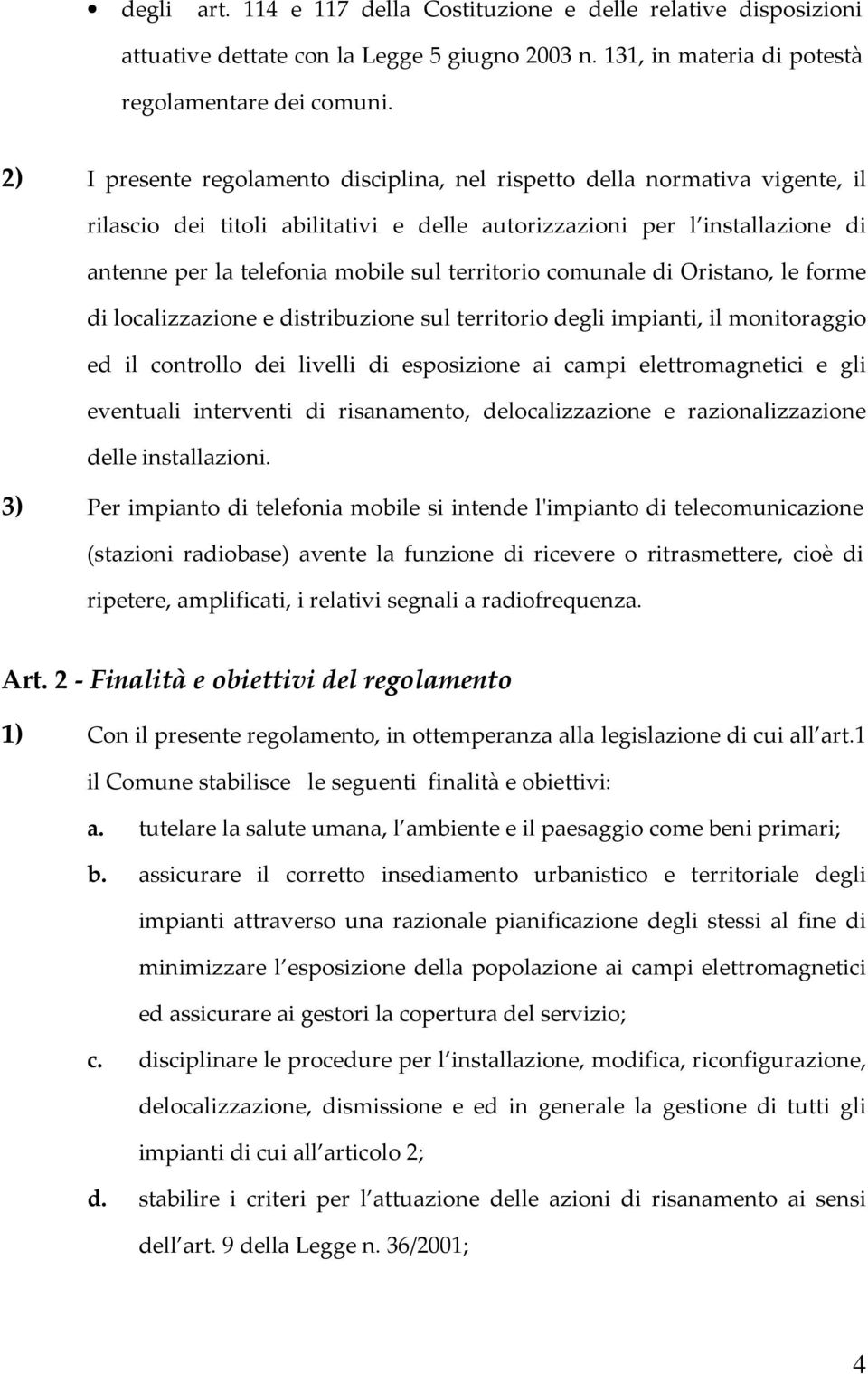 territorio comunale di Oristano, le forme di localizzazione e distribuzione sul territorio degli impianti, il monitoraggio ed il controllo dei livelli di esposizione ai campi elettromagnetici e gli