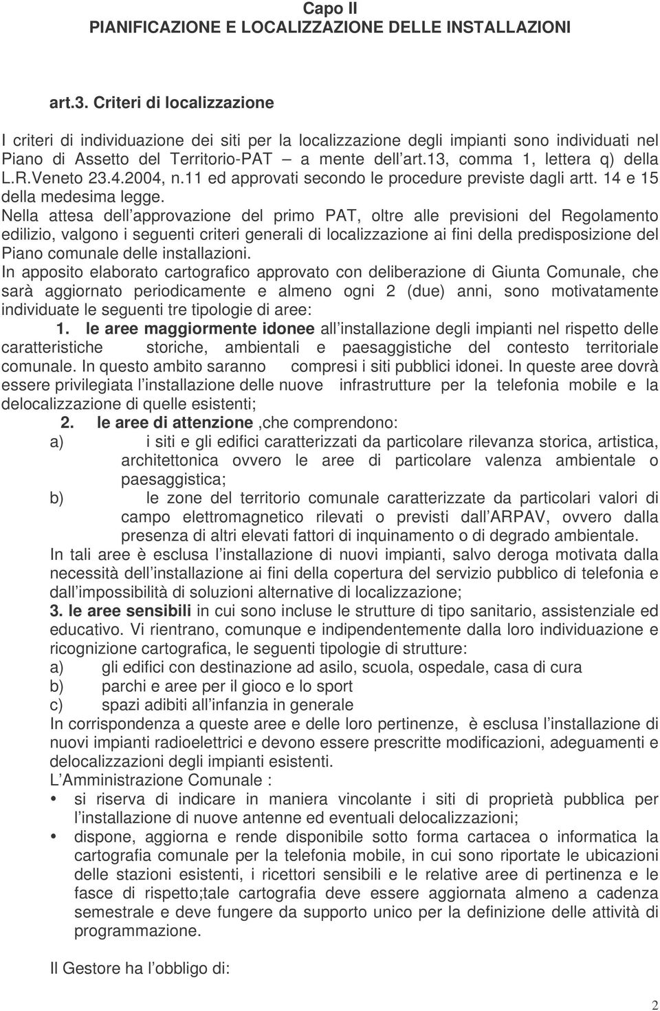 13, comma 1, lettera q) della L.R.Veneto 23.4.2004, n.11 ed approvati secondo le procedure previste dagli artt. 14 e 15 della medesima legge.