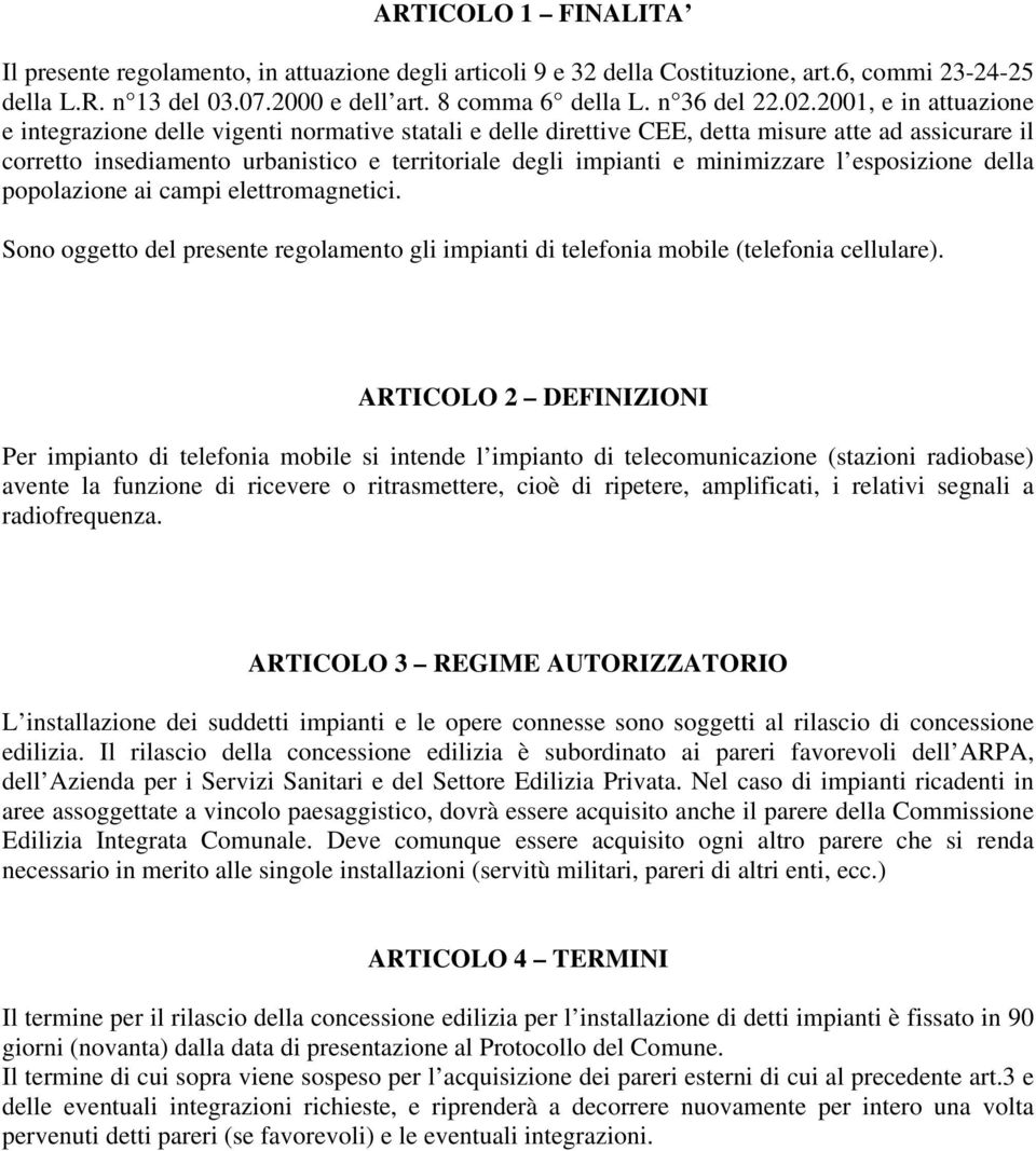 minimizzare l esposizione della popolazione ai campi elettromagnetici. Sono oggetto del presente regolamento gli impianti di telefonia mobile (telefonia cellulare).