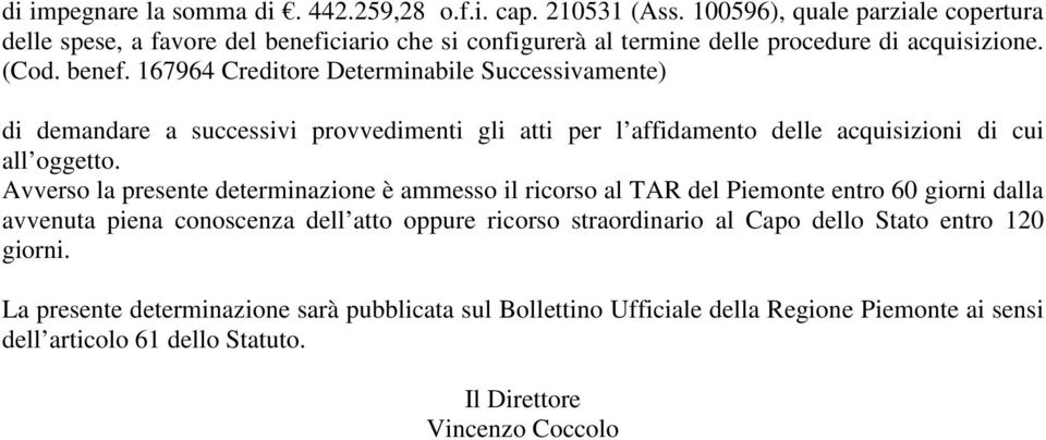 ciario che si configurerà al termine delle procedure di acquisizione. (Cod. benef.