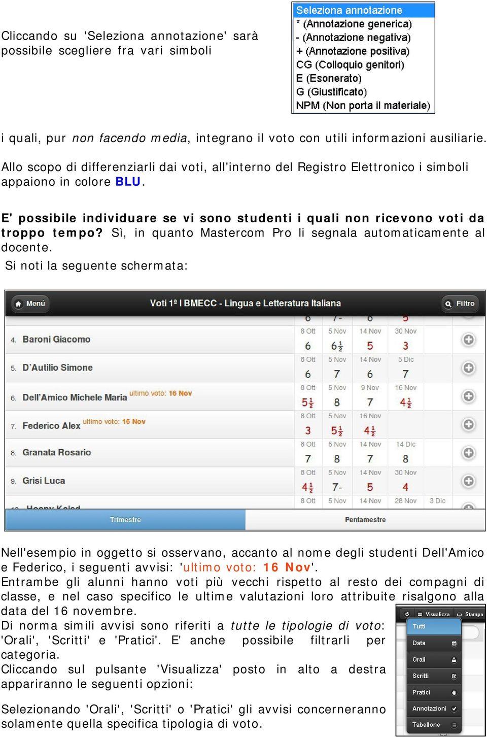 Sì, in quanto Mastercom Pro li segnala automaticamente al docente.