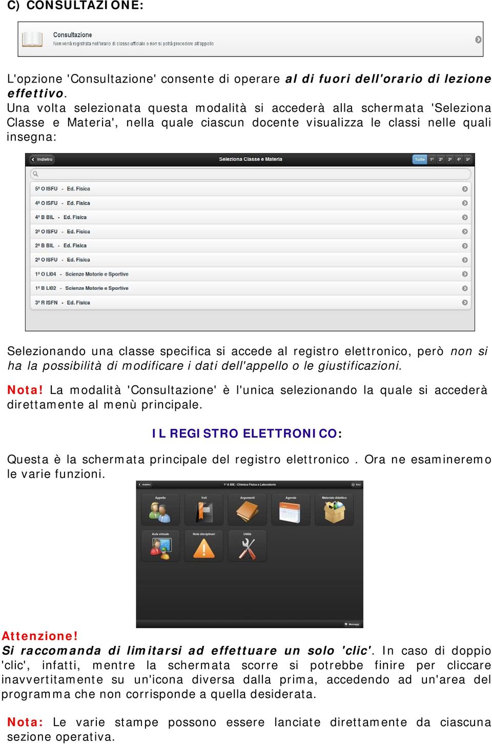 si accede al registro elettronico, però non si ha la possibilità di modificare i dati dell'appello o le giustificazioni. Nota!