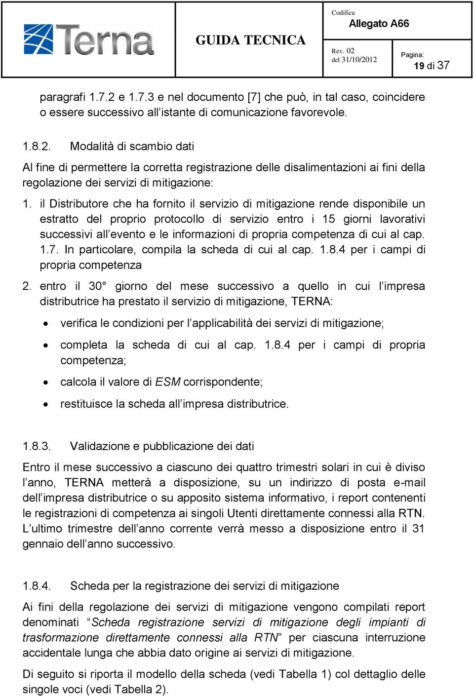 competenza di cui al cap. 1.7. In particolare, compila la scheda di cui al cap. 1.8.4 per i campi di propria competenza 2.