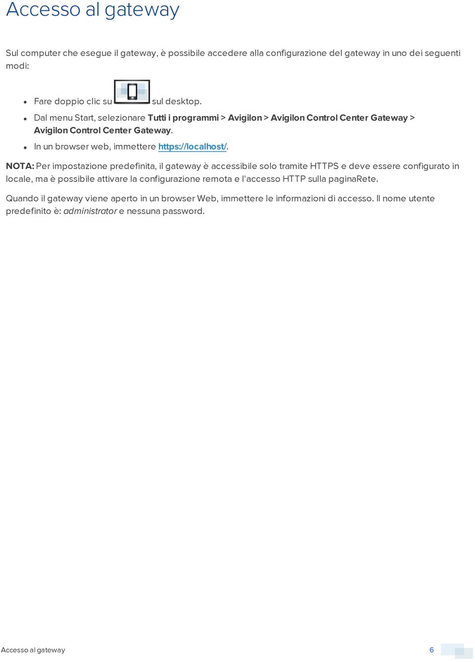 NOTA: Per impostazione predefinita, il gateway è accessibile solo tramite HTTPS e deve essere configurato in locale, ma è possibile attivare la configurazione remota e l'accesso
