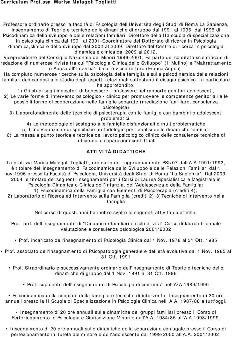 1991 al 1996, dal 1996 di Psicodinamica dello sviluppo e delle relazioni familiari.