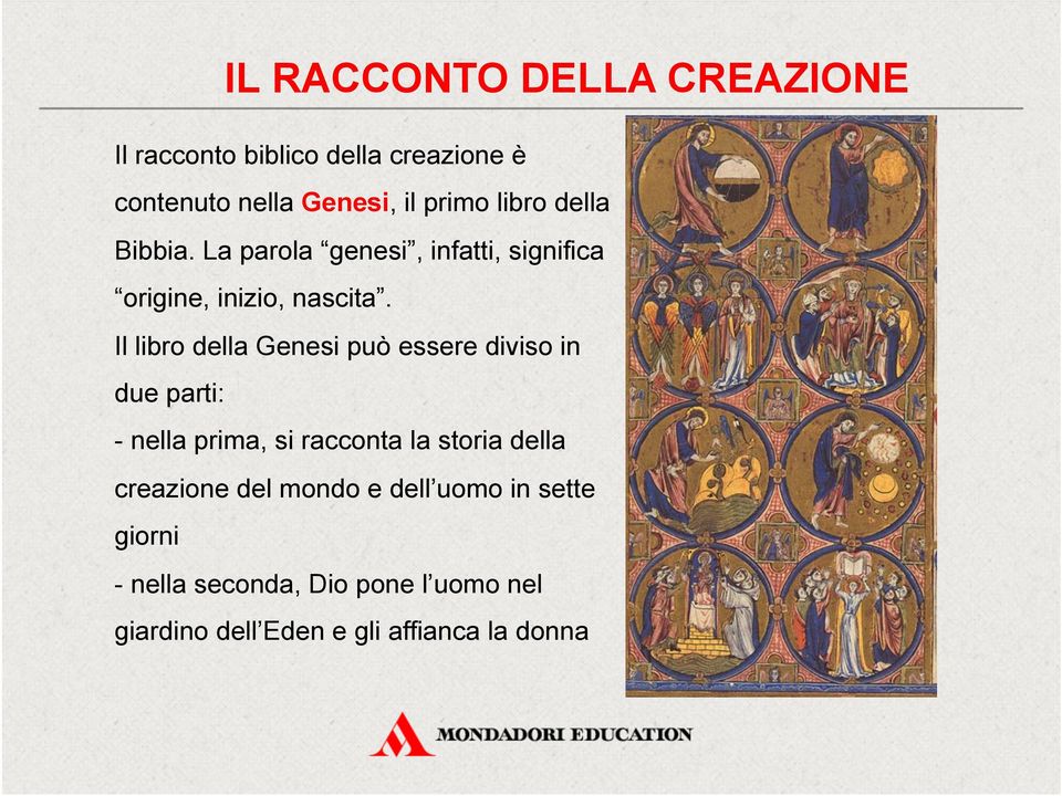 Il libro della Genesi può essere diviso in due parti: - nella prima, si racconta la storia